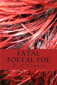 Fatal Foetal Foe