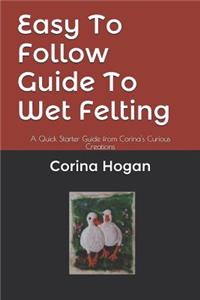 Easy To Follow Guide To Wet Felting