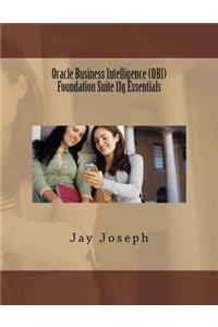 Oracle Business Intelligence (OBI) Foundation Suite 11g Essentials