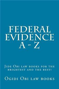 Federal Evidence a - Z: Jide Obi Law Books for the Brightest and the Best!