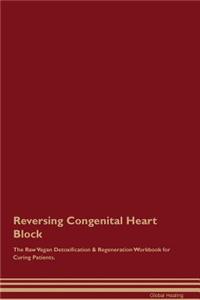 Reversing Congenital Heart Block the Raw Vegan Detoxification & Regeneration Workbook for Curing Patients