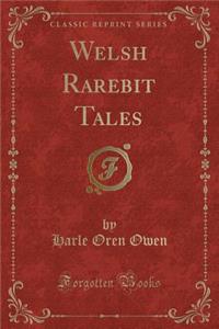 Welsh Rarebit Tales (Classic Reprint)