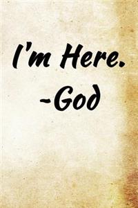 I'm Here. -God