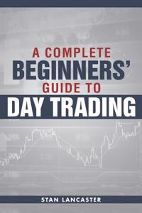 Day Trading for Beginners: A Complete Beginners’ Guide to Day Trading