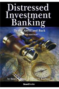 Distressed Investment Banking - To the Abyss and Back - Second Edition