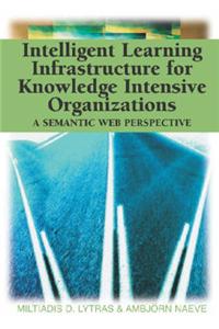 Intelligent Learning Infrastructure for Knowledge Intensive Organizations: A Semantic Web Perspective