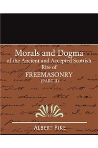 Morals and Dogma of the Ancient and Accepted Scottish Rite of FreeMasonry (Part II)