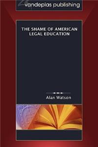 The Shame of American Legal Education