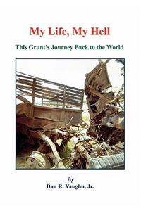 My Life, My Hell - This Grunt's Journey Back to the World
