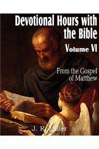 Devotional Hours with the Bible Volume VI, from the Gospel of Matthew