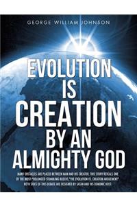 Evolution Is Creation by an Almighty God