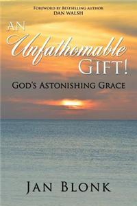 An Unfathomable Gift! God's Astonishing Grace