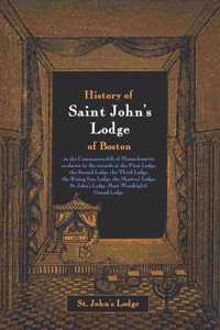 History of Saint John's Lodge of Boston, in the Commonwealth of Massachusetts