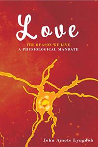 Love: The Reason We Live : A Physiological Mandate