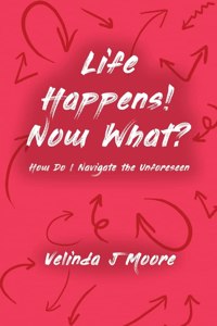 Life Happens! Now What?