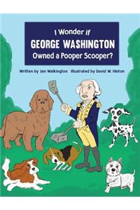I Wonder if George Washington Owned a Pooper Scooper?
