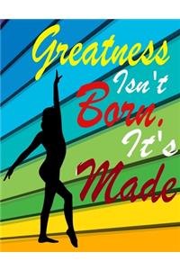 Greatness Isn't Born. It's Made