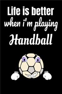 Life is better when i'm playing handball