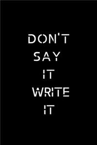 Don't Say It Write It Notebook