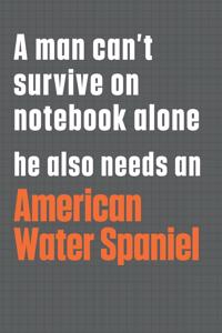 A man can't survive on notebook alone he also needs an American Water Spaniel