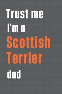Trust me I'm a Scottish Terrier dad