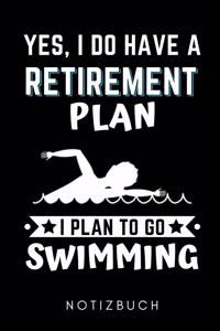 Yes, I Do Have a Retirement Plan I Plan to Go Swimming Notizbuch