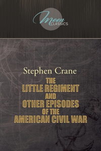 The Little Regiment, and Other Episodes of the American Civil War