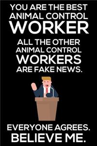 You Are The Best Animal Control Worker All The Other Animal Control Workers Are Fake News. Everyone Agrees. Believe Me.