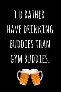 I'd Rather Have Drinking Buddies Than Gym Buddies.