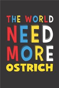 The World Need More Ostrich: Ostrich Lovers Funny Gifts Journal Lined Notebook 6x9 120 Pages