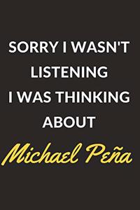 Sorry I Wasn't Listening I Was Thinking About Michael Peña