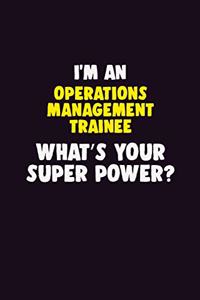 I'M An Operations Management Trainee, What's Your Super Power?