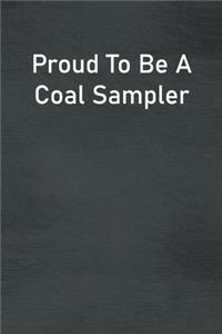Proud To Be A Coal Sampler