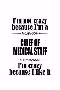 I'm Not Crazy Because I'm A Chief Of Medical Staff I'm Crazy Because I like It