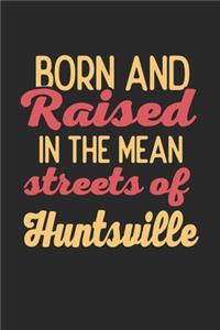 Born And Raised In The Mean Streets Of Huntsville
