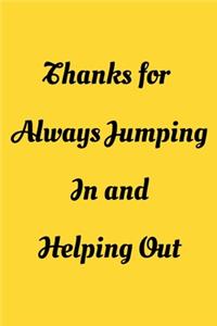 Thanks for Always Jumping In and Helping Out