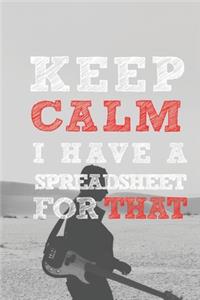 Keep Calm I have A Spreadsheet For That