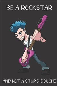 Be A Rockstar And Not A Stupid Douche