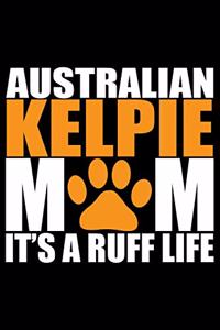 Australian Kelpie Mom It's A Ruff Life