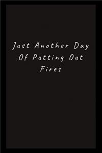 Just Another Day Putting Out Fires