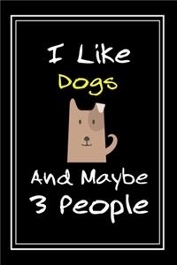 I Like Dogs And Maybe 3 People