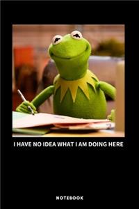 Kermit I Have No Idea What I'm Doing Here Notebook - A5 Lined Notebook 6 x 9 inches (15 x 22 cm) - 120 pages