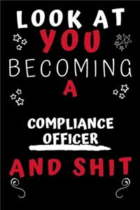 Look At You Becoming A Compliance Officer And Shit!