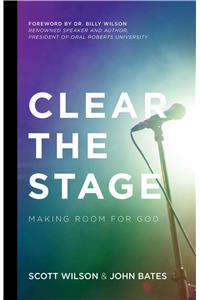 Clear the Stage: Making Room for God