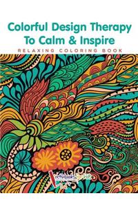 Colorful Design Therapy To Calm & Inspire - Relaxing Coloring Book