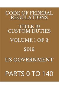 Code of Federal Regulations Title 19 Custom Duties Volume 1 of 3 2019