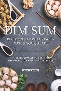 Dim Sum Recipes That Will Really Catch Your Heart