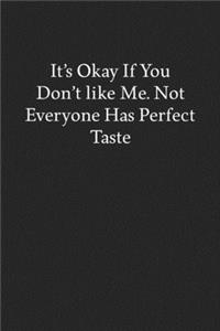 It's Okay If You Don't like Me. Not Everyone Has Perfect Taste