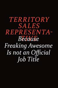 Territory Sales Representative Because Freaking Awesome Is Not An Official Job Title