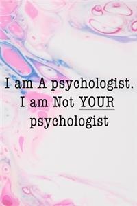 I Am A Psychologist. I Am Not Your Psychologist